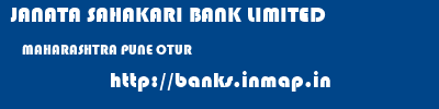 JANATA SAHAKARI BANK LIMITED  MAHARASHTRA PUNE OTUR   banks information 